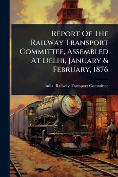 Cover Report Of The Railway Transport Committee, Assembled At Delhi, January & February, 1876