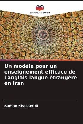 Un modèle pour un enseignement efficace de l'anglais langue étrangère en Iran Un modèle pour un enseignement efficace de l'anglais langue étrangère en Iran