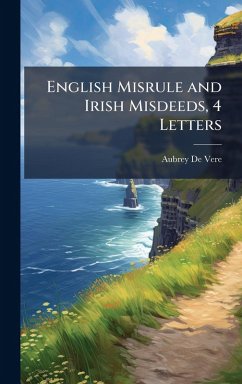 English Misrule and Irish Misdeeds, 4 Letters - De Vere, Aubrey