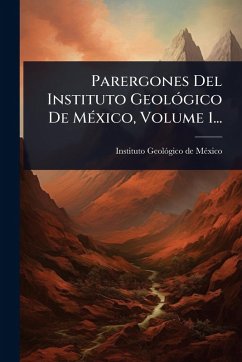 Cover Parergones Del Instituto GeolÃ3gico De MÃ(c)xico, Volume 1...