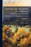 Histoire Des RÃ(c)unions Temporaires D'avignon Et Du Comtat Venaissin Ã€ La France