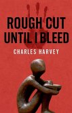 Rough Cut Until I Bleed Rough Cut Until I Bleed