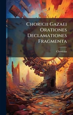Cover Choricii Gazaei Orationes Declamationes Fragmenta
