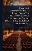 A Volume Containing Eight Plays From The Teatro Scelto Of Giacometti, Bound Together Apparently At Random...