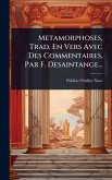 Metamorphoses, Trad. En Vers Avec Des Commentaires, Par F. Desaintange...