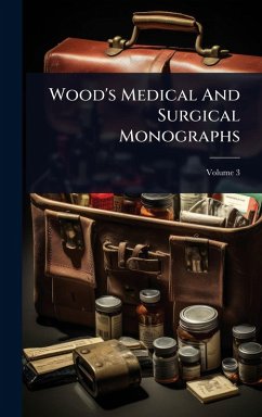 Wood's Medical And Surgical Monographs - Anonymous