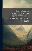 L'ingÃ(c)nieux Chevalier Don Quichotte De La Manche, Tr. [By C. Furne].