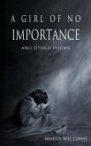 A Girl of No Importance and Other Poems A Girl of No Importance and Other Poems