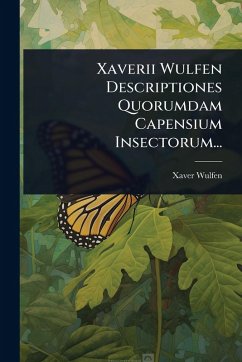 Xaverii Wulfen Descriptiones Quorumdam Capensium Insectorum... - Wulfen, Xaver