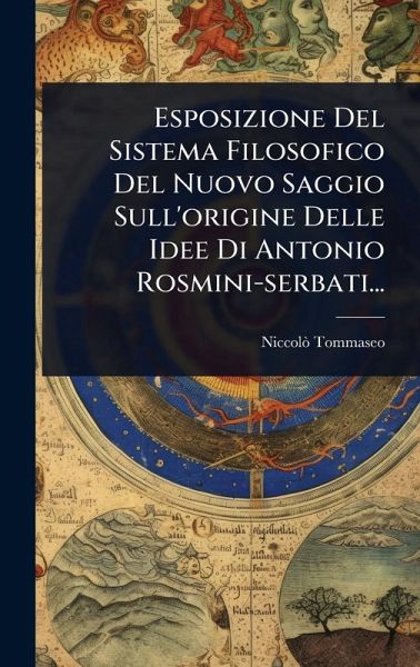 Esposizione Del Sistema Filosofico Del Nuovo Saggio Sull'origine Delle Idee Di Antonio Rosmini-serbati... Esposizione Del Sistema Filosofico Del Nuovo Saggio Sull'origine Delle Idee Di Antonio Rosmini-serbati...