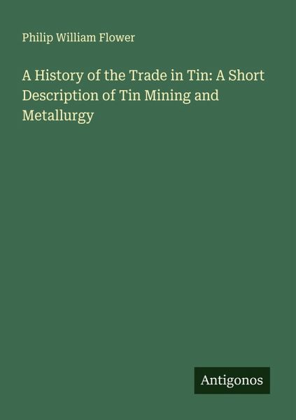 A History of the Trade in Tin: A Short Description of Tin Mining and Metallurgy A History of the Trade in Tin: A Short Description of Tin Mining and Metallurgy