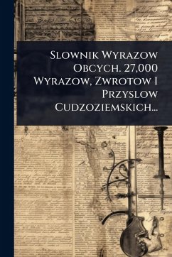 Cover Slownik Wyrazow Obcych. 27,000 Wyrazow, Zwrotow I Przyslow Cudzoziemskich...