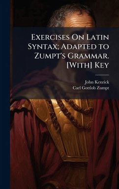 Cover Exercises On Latin Syntax; Adapted to Zumpt's Grammar. [With] Key
