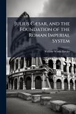 Julius CÃ]sar, and the Foundation of the Roman Imperial System