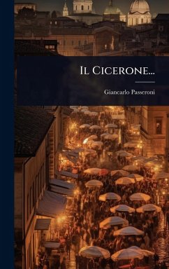 Il Cicerone... - Passeroni, Giancarlo Il Cicerone... - Passeroni, Giancarlo