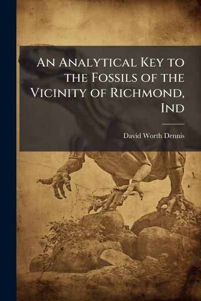 An Analytical Key to the Fossils of the Vicinity of Richmond, Ind
