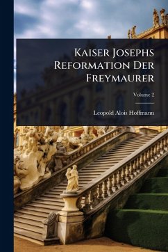 Kaiser Josephs Reformation Der Freymaurer - Hoffmann, Leopold Alois