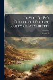 Le Vite De' PiÃ¹ Eccellenti Pittori, Scultori E Architetti