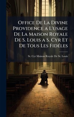 Office De La Divine Providence a L'usage De La Maison Royale De S. Louis a S. Cyr Et De Tous Les FidÃ(c)les