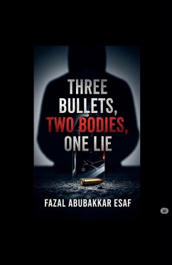 Three Bullets,Two Bodies,One Lie - Esaf, Fazal Abubakkar Three Bullets,Two Bodies,One Lie - Esaf, Fazal Abubakkar
