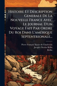 Cover Histoire Et Description Generale De La Nouvelle France Avec Le Journal D'un Voyage Fait Par Ordre Du Roi Dans L'amÃ(c)rique Septentrionale...