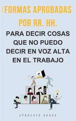 Formas aprobadas por RR. HH. para decir cosas que no puedo decir en voz alta en el trabajo - Books, Upgraded