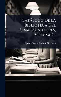 Catàlogo De La Biblioteca Del Senado. Autores, Volume 1...