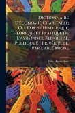 Dictionnaire D'Ã(c)conomie Charitable; Ou, ExposÃ(c) Historique, ThÃ(c)orique Et Pratique De L'assistance Religieuse, Publique Et PrivÃ(c)e, Publ. Par L'ablÃ(c) Migne