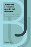 Las barreras al recurso de casación civil colombiano Las barreras al recurso de casación civil colombiano