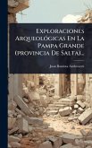 Exploraciones ArqueolÃ3gicas En La Pampa Grande (provincia De Salta)... Exploraciones ArqueolÃ3gicas En La Pampa Grande (provincia De Salta)...