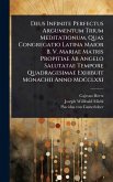 Deus Infinite Perfectus Argumentum Trium Meditationum, Quas Congregatio Latina Maior B. V. Mariae Matris Propitiae Ab Angelo Salutatae Tempore Quadragesimae Exhibuit Monachii Anno Mdcclxxi Deus Infinite Perfectus Argumentum Trium Meditationum, Quas Congregatio Latina Maior B. V. Mariae Matris Propitiae Ab Angelo Salutatae Tempore Quadragesimae Exhibuit Monachii Anno Mdcclxxi