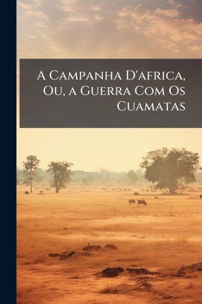 A Campanha D'africa, Ou, a Guerra Com Os Cuamatas