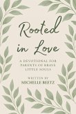 Rooted In Love A Devotional for Parents of Brave Little Souls Rooted In Love A Devotional for Parents of Brave Little Souls