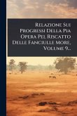 Relazione Sui Progressi Della Pia Opera Pel Riscatto Delle Fanciulle More, Volume 9...