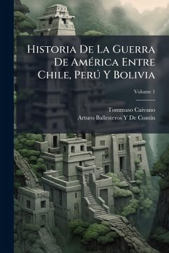 Cover Historia De La Guerra De AmÃ(c)rica Entre Chile, PerÃ° Y Bolivia