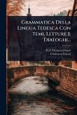 Grammatica Della Lingua Tedesca Con Temi, Letture E Dialoghi...