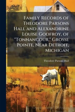 Cover Family Records of Theodore Parsons Hall and Alexandrine Louise Godfroy, of 