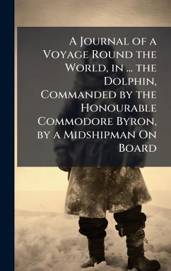 Cover A Journal of a Voyage Round the World, in ... the Dolphin, Commanded by the Honourable Commodore Byron, by a Midshipman On Board
