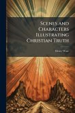 Scenes and Characters Illustrating Christian Truth