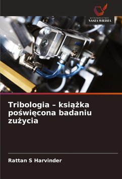 Tribologia - ksi¿¿ka po¿wi¿cona badaniu zu¿ycia - S Harvinder, Rattan Tribologia - ksi¿¿ka po¿wi¿cona badaniu zu¿ycia - S Harvinder, Rattan