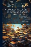 A Geographical Guide to England & Wales, for the Use of Schools A Geographical Guide to England & Wales, for the Use of Schools