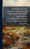 Reports of the Medical Officer of the Privy Council and Local Government Board [Great Britain]. 1873-74 Suppl