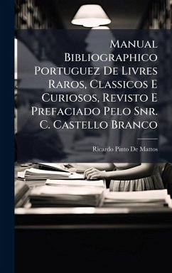 Cover Manual Bibliographico Portuguez De Livres Raros, Classicos E Curiosos, Revisto E Prefaciado Pelo Snr. C. Castello Branco