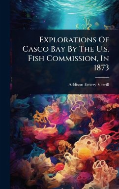 Cover Explorations Of Casco Bay By The U.s. Fish Commission, In 1873