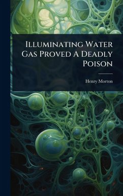 Cover Illuminating Water Gas Proved A Deadly Poison