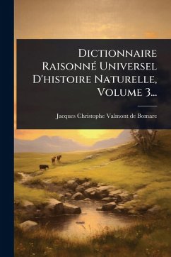 Dictionnaire RaisonnÃ(c) Universel D'histoire Naturelle, Volume 3...