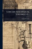 Lexicon Aeschyleum, Volumes 1-2...