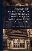 Souvenir And Programme Of The Actors' Fund Fair, Madison Square Garden, May 2d, 3d, 4th, 5th, 6th, 7th, 1892