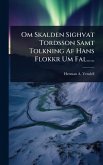 Om Skalden Sighvat Tordsson Samt Tolkning Af Hans Flokkr Um Fal...... Om Skalden Sighvat Tordsson Samt Tolkning Af Hans Flokkr Um Fal......