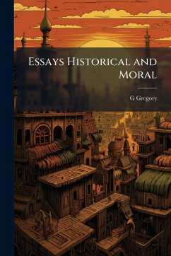 Essays Historical and Moral - Gregory, G. Essays Historical and Moral - Gregory, G.